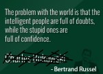 the-problem-with-the-worlds-is-that-the-intelligent-people-are-full-of-doubtswhile-the-stupid-ones-are-full-of-confidence-funny-quote