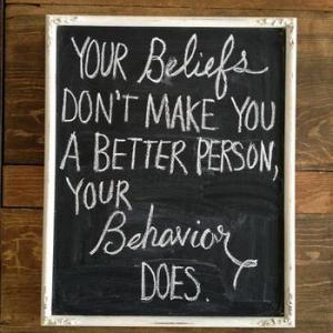 YourBeliefsDontMakeYouABetterPersonYourBehaviorDoes_xlarge
